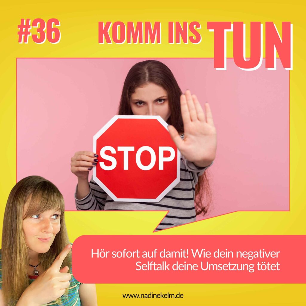 Hör sofort auf damit! Wie dein negativer Selftalk deine Umsetzung tötet #36