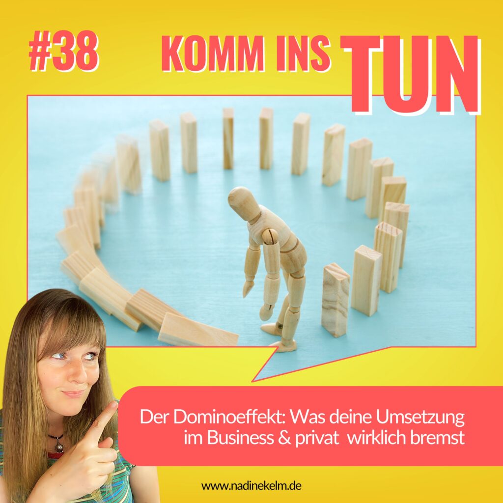 Der Dominoeffekt: Was deine Umsetzung im Business & privat wirklich bremst #38